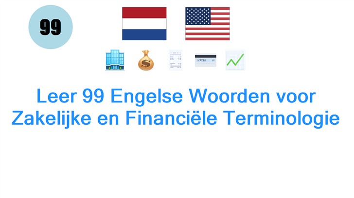 Leer 99 Engelse Woorden voor Zakelijke en Financiële Terminologie